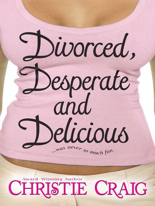 Title details for Divorced, Desperate and Delicious by Christie Craig - Available
